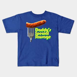 Daddy's Special Sausage Kids T-Shirt